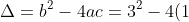 \Delta = b^2-4ac=3^2-4(1)(-4)=9+16=25